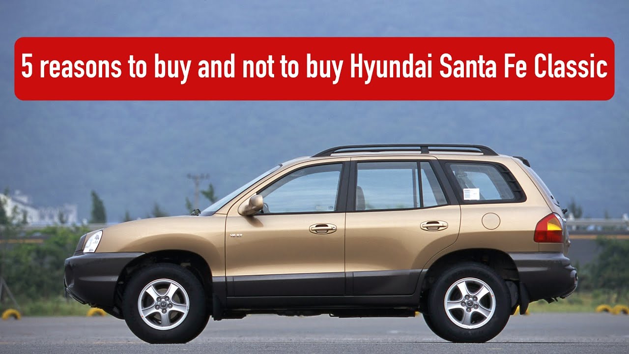 Is it a bad idea to buy a used Hyundai Santa Fe Classic?