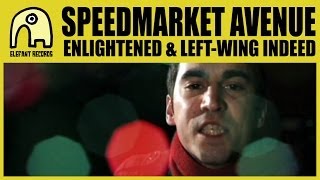 SPEEDMARKET AVENUE - Enlightened & Left-wing Indeed [Official]