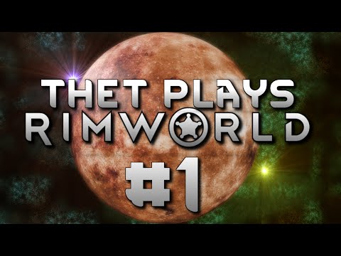 Thet Plays Rimworld Part 1: Crashlanding