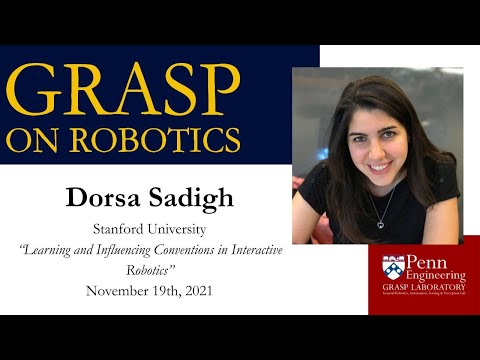 FALL 2021 GRASP on Robotics- Dorsa Sadigh, Stanford University