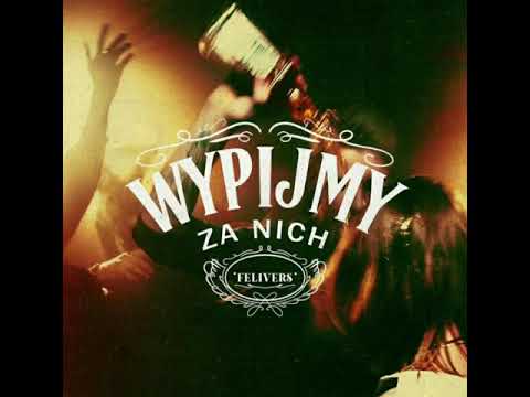 Felivers- Wypijmy Za Nich [Lyrics]