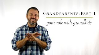Grandparents: Part 1 | Your role with grandkids