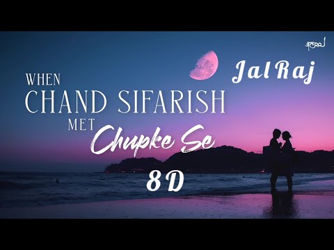 8D Chand Sifarish x Chupke Se - JalRaj Ft. Vani Rao | Fanaa | Saathiya | New Hindi Cover 2022 | 8D