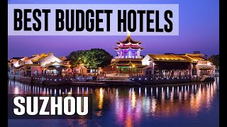 Cheap and Best Budget Hotels in Suzhou , China