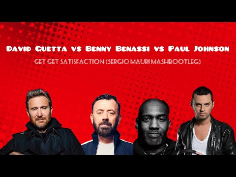 David Guetta vs Benny Benassi vs Paul Johnson - Get Get Satisfaction (Sergio Mauri Mashboot)