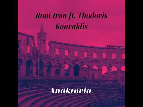 Roni Iron Ft.  Thodoris Kouraklis - Anaktoria (Original Mix)