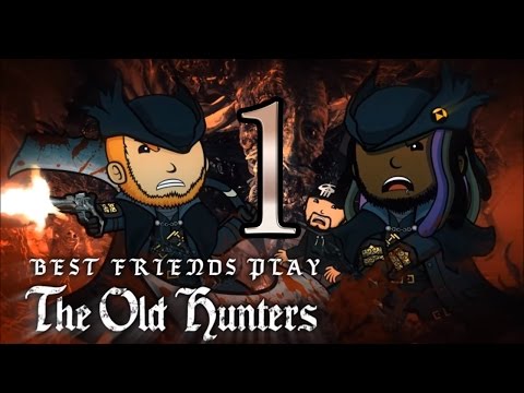 Super Best Friends Play Bloodborne - The Old Hunters (Part 1)