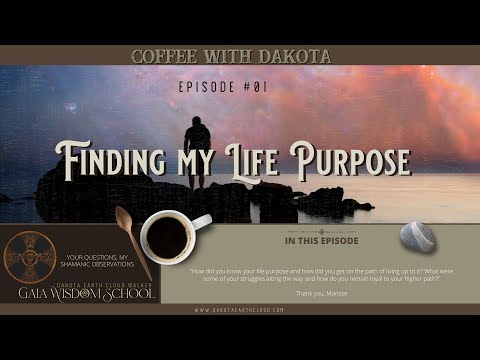 [001] Coffee with Dakota: Sacred Purpose and Remaining Loyal to Your Path