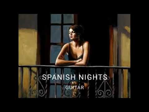 Spanish Nights Guitar Music   Sensual, Relaxing, Beautiful Love Music