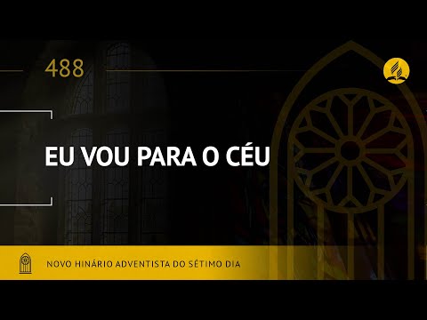 Novo Hinário Adventista • Hino 488 • Eu Vou Para o Céu • (Lyrics)