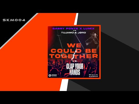 Gabry Ponte & LUM!X vs. TUJAMO & JØRD - We Could Be Together vs. Clap Your Hands (SKALLIX Mashup)