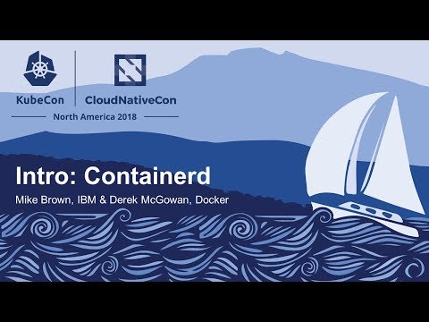 Intro: containerd - Mike Brown, IBM & Derek McGowan, Docker