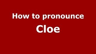 How to pronounce Cloe