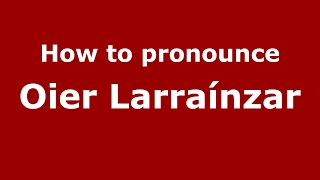 How to pronounce Oier Larra&iacute;nzar