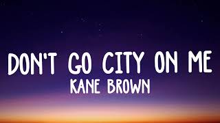 Kane Brown - Don't Go City on Me lyrics