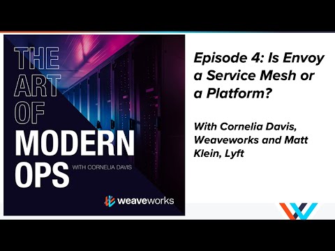 Is Envoy a Service Mesh or a Platform? Matt Klein, Lyft & Cornelia Davis, Weaveworks