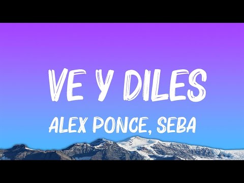 Alex Ponce, Sebastian Llosa - Ve y Diles