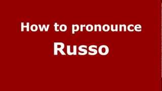 How to pronounce Russo