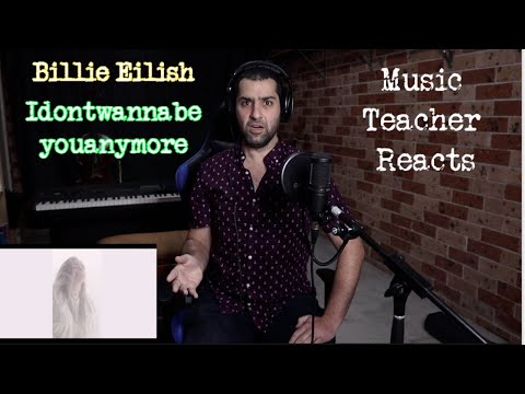Music Teacher Reacts to Billie Eilish - Idontwannabeyouanymore
