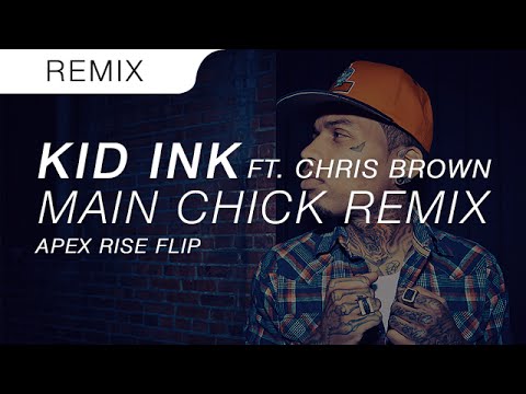 Kid Ink - Main Chick Ft. Chris Brown (Apex Rise Flip)
