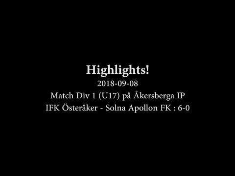 2018-09-08 : IFK Österåker - Solna Appolon FK (U17) : 6-0 - HIGHLIGHTS!