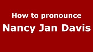 How to pronounce Nancy Jan Davis