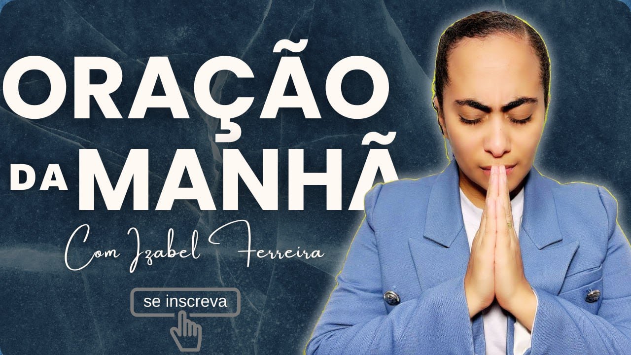 10/05/2025 - ORAÇÃO DA MANHÃ - IZABEL FERREIRA