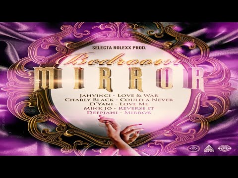 Bedroom Mirror Riddim {Mix} Selecta Rolexx Prod / Jahvinci, Charly Black, D'Yani, Deepjahi, Mink Jo.
