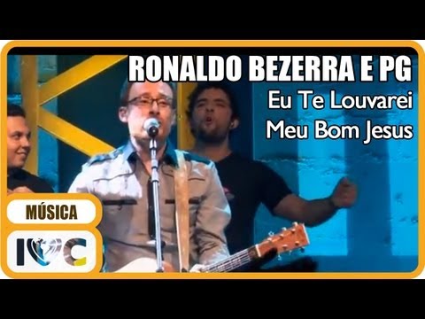 Ronaldo Bezerra - "Eu Te Louvarei Meu Bom Jesus" (Participação de PG)