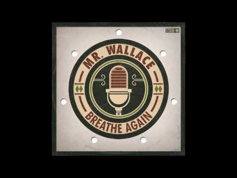 Mr. Wallace - Breathe Again