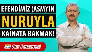 Dr. Burhan SABAZ - Efendimiz (asm)'in Nuruyla Kâinata Bakmak...