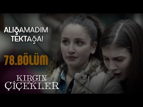 Kırgın Çiçekler 78.Bölüm - Tektaşa alışamayan Songül!