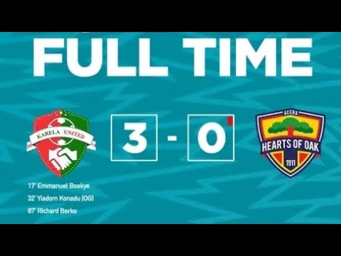 WATCH: KARELA UNITED 3 - 0 HEARTS OF OAK 🌈 || FULL HIGHLIGHTS || GOALS & CHANCES