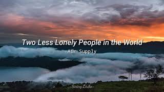 Two Less Lonely People in the World - Air Supply (Lyrics) | Sining Liriko