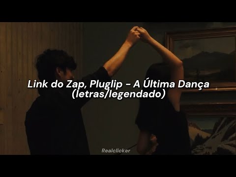 Link do Zap & Pluglip - A Última Dança (letra/legendado)