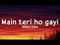 Main Teri Ho Gayi Lyrics Millind Gaba Happy Raikoti Akansha Bhandari LS04 LyricsStore 04