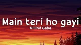 Main teri ho gayi (lyrics) - Millind Gaba | Happy Raikoti | Akansha Bhandari | LS04 | LyricsStore 04