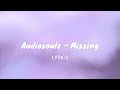 Audiosoulz - Missing | LYRICS |
