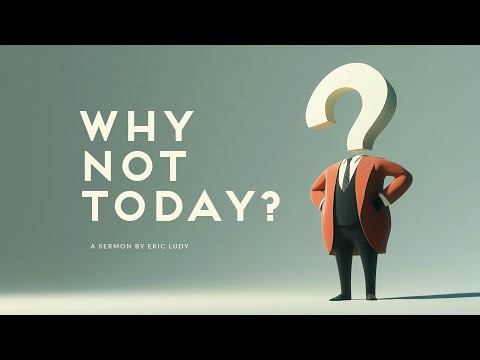 Eric Ludy - Why Not Today? (Sermon)