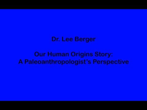 Dr. Lee Berger  - Our Human Origins Story : A Paleoanthropologist's Perspective