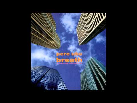 Pere Ubu - Breath (Don't Let's Talk About Tomorrow)
