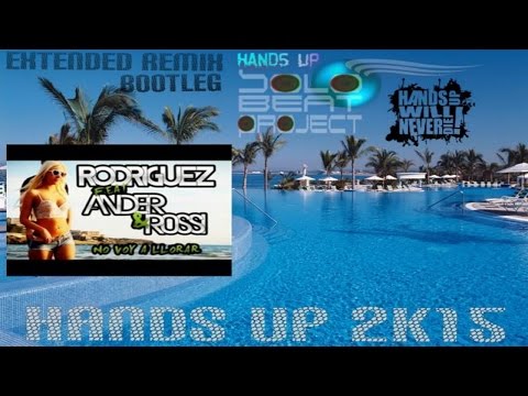 Rodriguez Feat. Ander & Rossi - No Voy a Llorar (Solo Beat Project Bootleg) [HANDS UP]