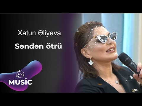 Xatun Əliyeva - Səndən ötrü