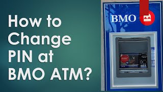 How to Change Debit Card PIN at BMO ATM?