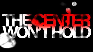 The Center Won’t Hold Music Video