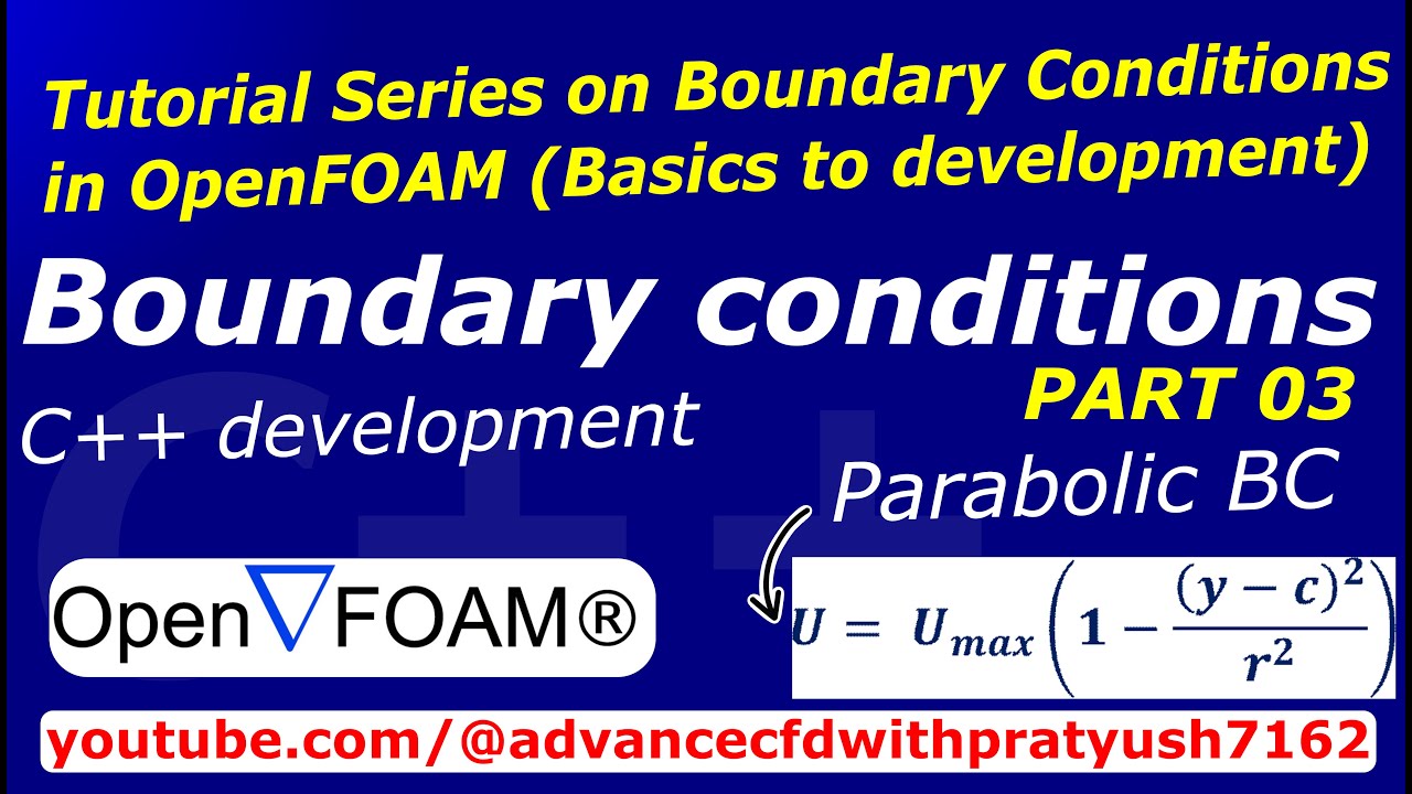 Tutorial Series on Boundary Conditions inside OpenFOAM (Develop a parabolic velocity BC) Part 03