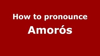How to pronounce Amorós