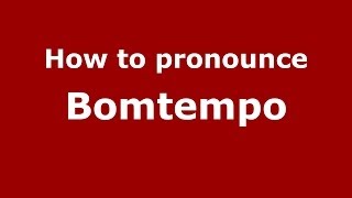 How to pronounce Bomtempo