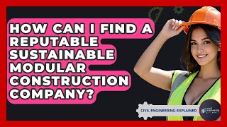 How Can I Find A Reputable Sustainable Modular Construction Company? - Civil Engineering Explained