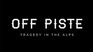 Off Piste: Tragedy in the Alps